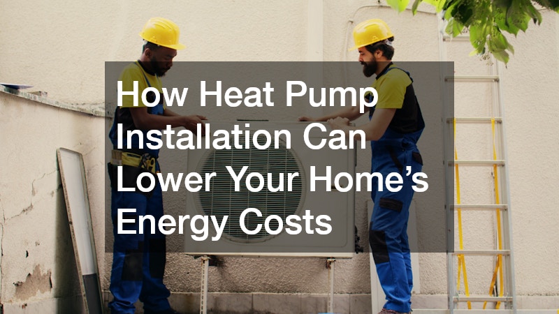 How Heat Pump Installation Can Lower Your Home’s Energy Costs
