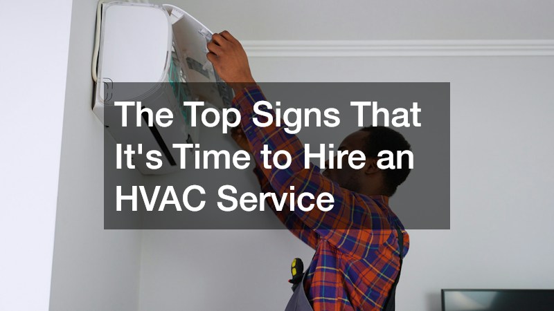 The Top Signs That Its Time to Hire an HVAC Service